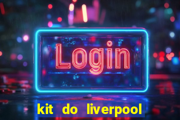 kit do liverpool dls 19